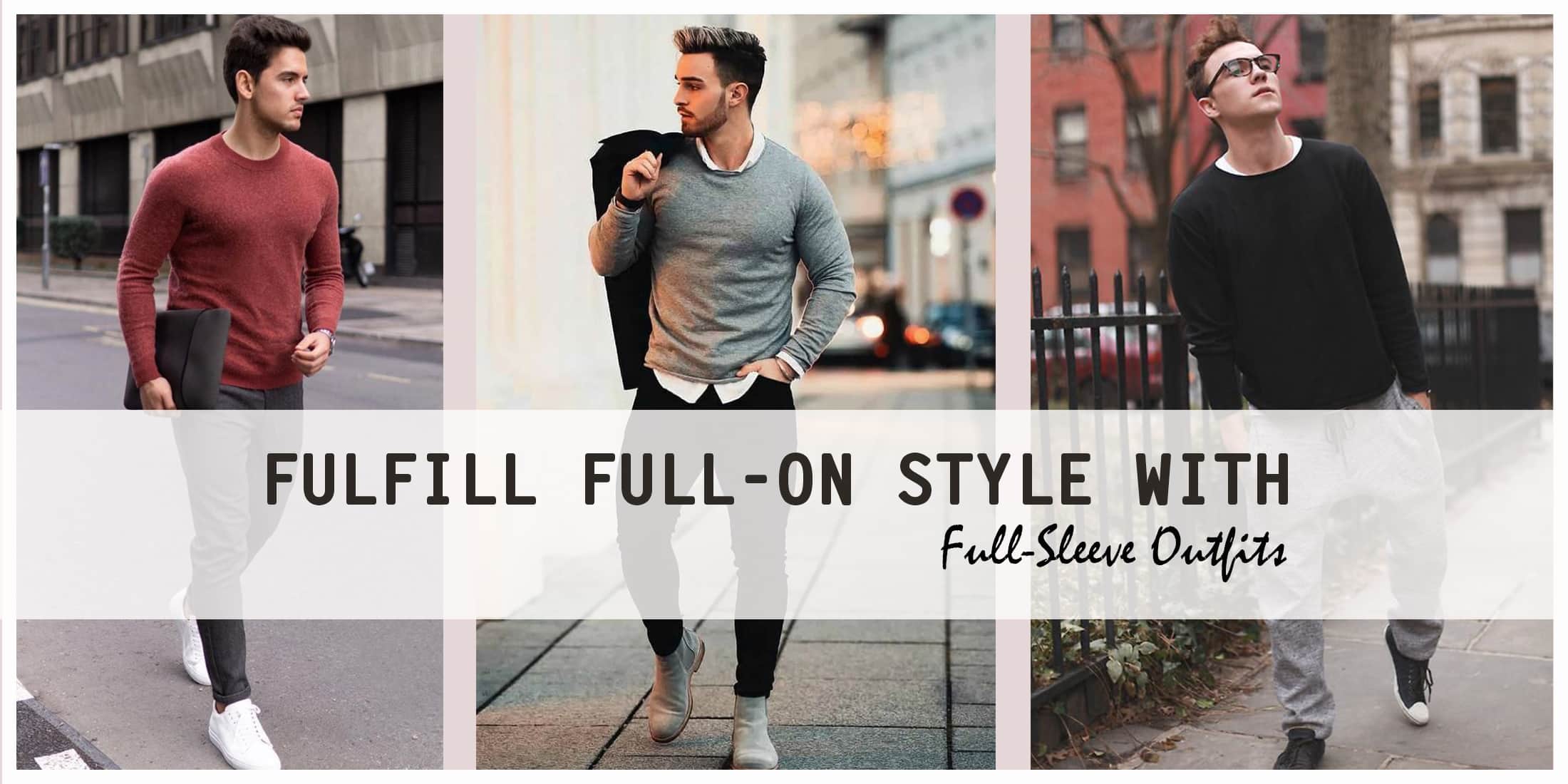 Top 7+ Full Sleeve T Shirts Outfit Ideas that Every Man Need in 2023