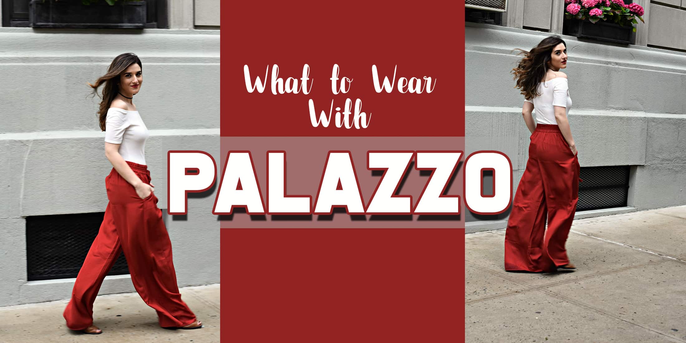 Most fashionable ways to wear palazzo pants