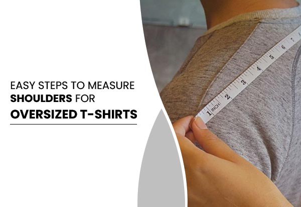 Easy Steps to Measure Shoulders for Oversized T-shirts