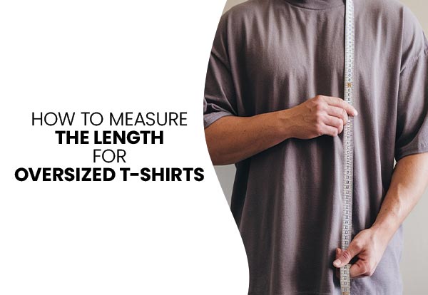 How to Measure the Length for Oversized T-shirts