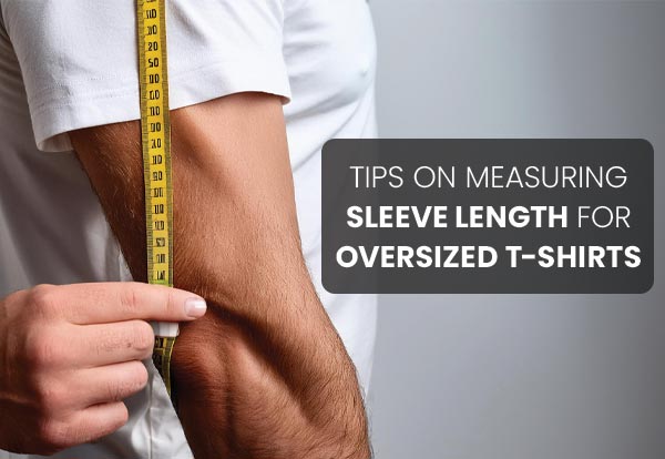 Tips on Measuring Sleeve Length for Oversized T-shirts